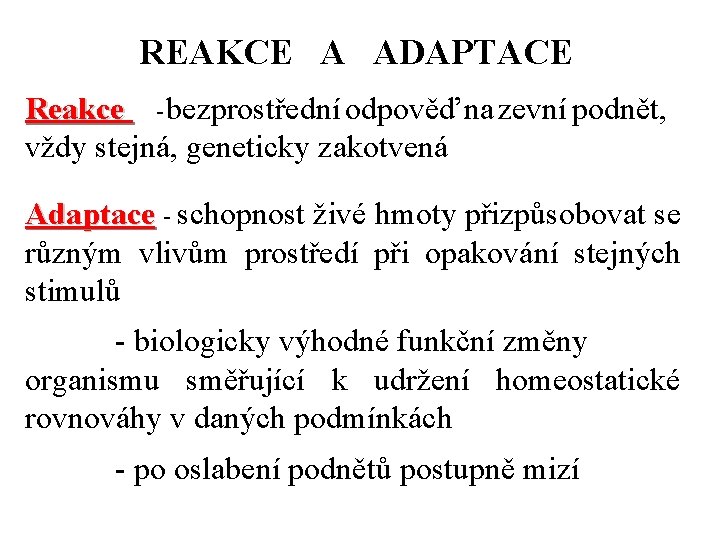 REAKCE A ADAPTACE Reakce - bezprostřední odpověď na zevní podnět, vždy stejná, geneticky zakotvená