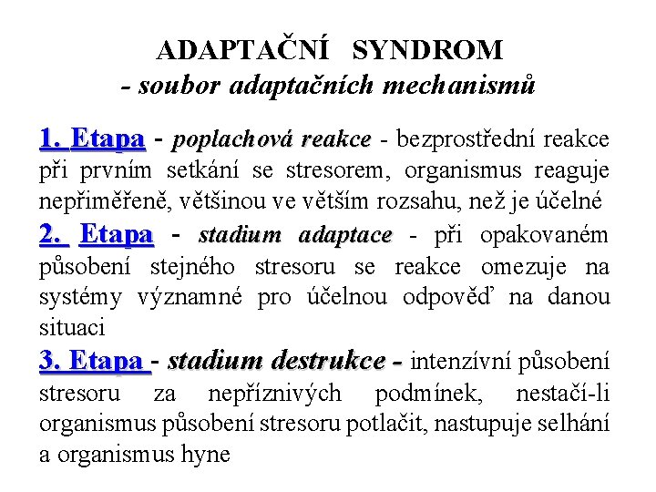 ADAPTAČNÍ SYNDROM - soubor adaptačních mechanismů 1. Etapa - poplachová reakce - bezprostřední reakce
