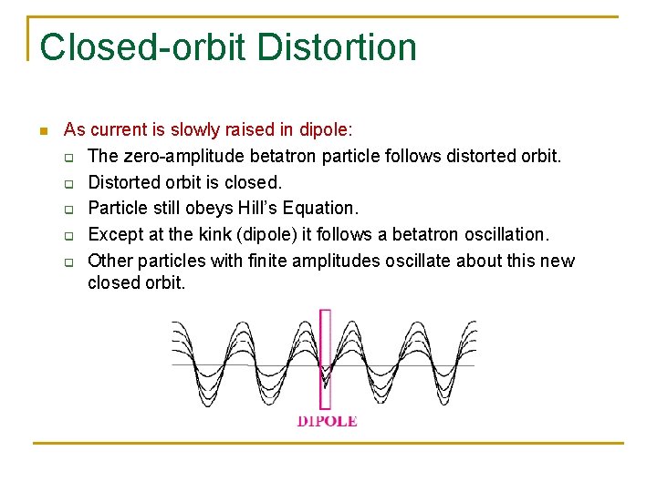 Closed-orbit Distortion n As current is slowly raised in dipole: q The zero-amplitude betatron