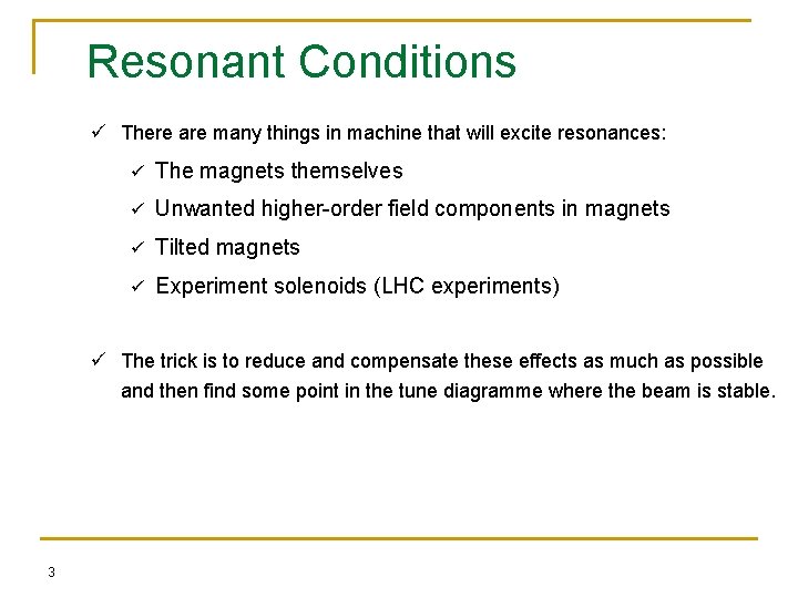 Resonant Conditions ü There are many things in machine that will excite resonances: ü