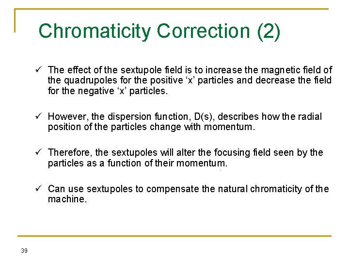 Chromaticity Correction (2) ü The effect of the sextupole field is to increase the