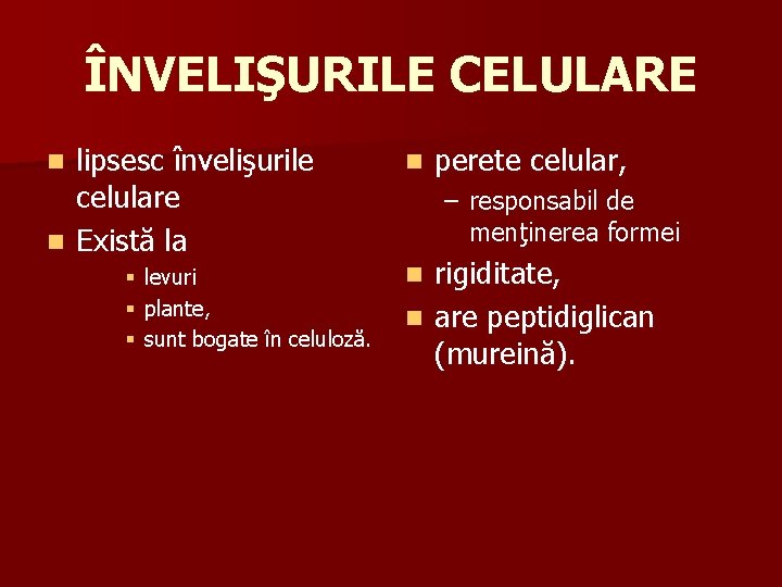 ÎNVELIŞURILE CELULARE lipsesc învelişurile celulare n Există la n § § § levuri plante,