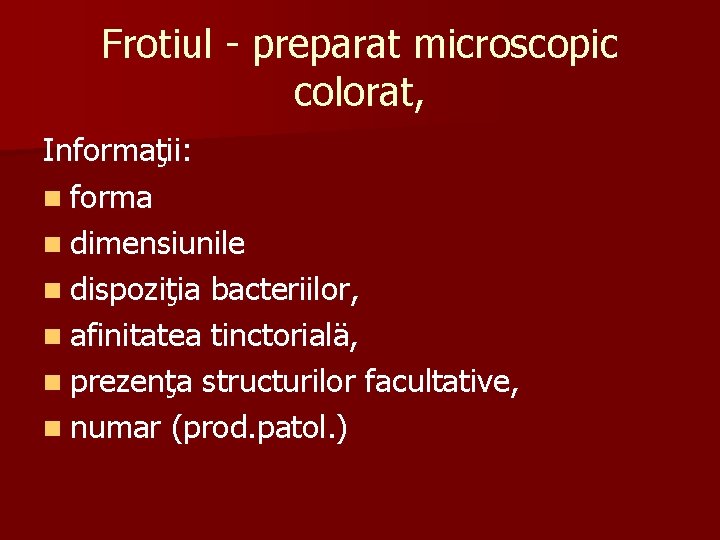 Frotiul - preparat microscopic colorat, Informaţii: n forma n dimensiunile n dispoziţia bacteriilor, n