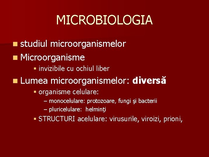 MICROBIOLOGIA n studiul microorganismelor n Microorganisme § invizibile cu ochiul liber n Lumea microorganismelor: