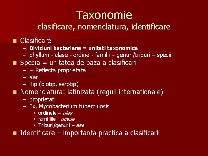 Taxonomie clasificare, nomenclatura, identificare n Clasificare – Diviziuni bacteriene = unitati taxonomice – phyllum