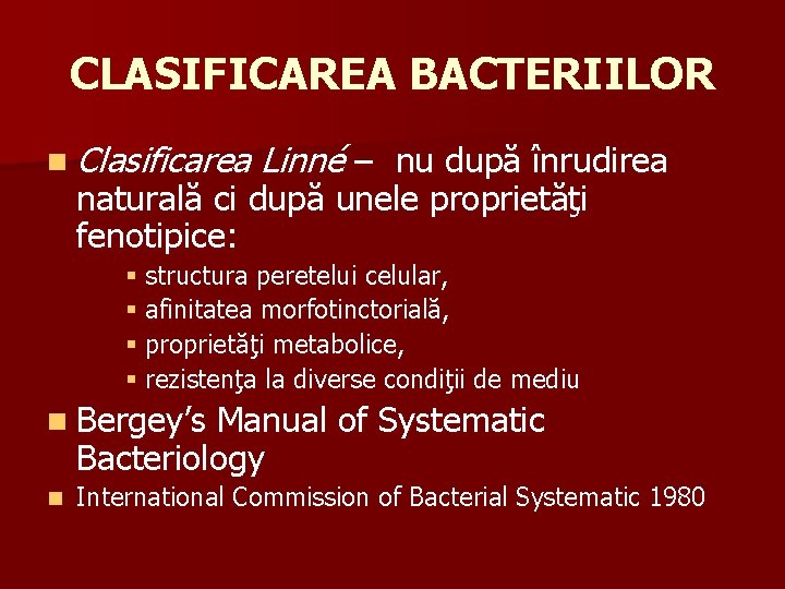 CLASIFICAREA BACTERIILOR n Clasificarea Linné – nu după înrudirea naturală ci după unele proprietăţi