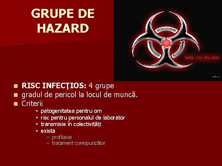 GRUPE DE HAZARD n n n RISC INFECŢIOS: 4 grupe gradul de pericol la