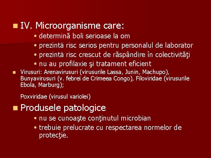 n IV. Microorganisme care: § determină boli serioase la om § prezintä risc serios