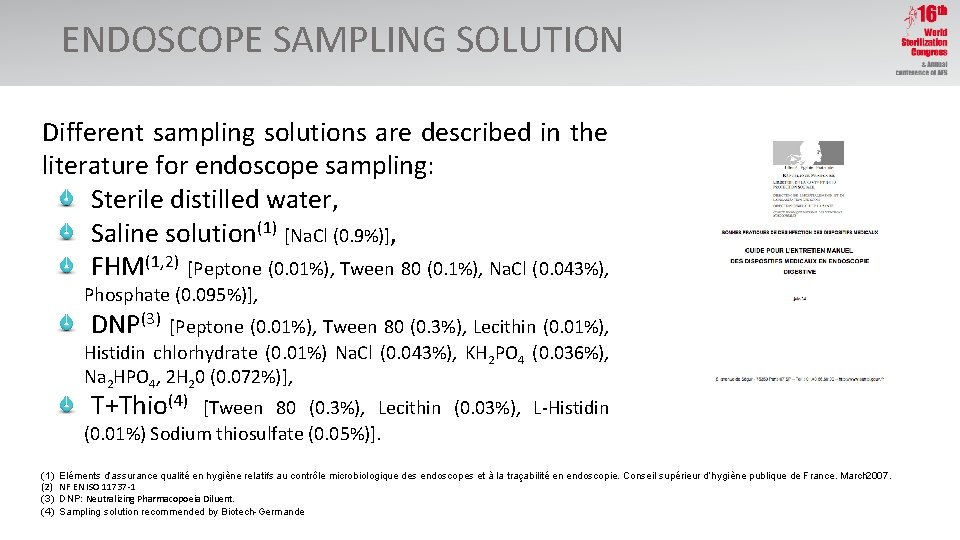 ENDOSCOPE SAMPLING SOLUTION Different sampling solutions are described in the literature for endoscope sampling: