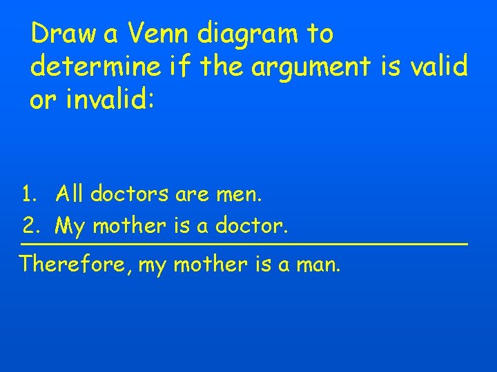 Draw a Venn diagram to determine if the argument is valid or invalid: 1.