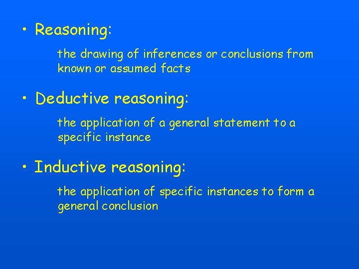  • Reasoning: the drawing of inferences or conclusions from known or assumed facts