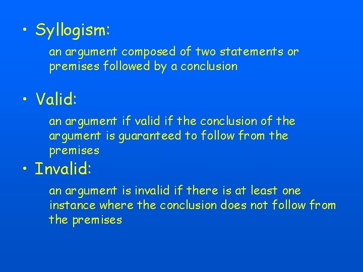  • Syllogism: an argument composed of two statements or premises followed by a