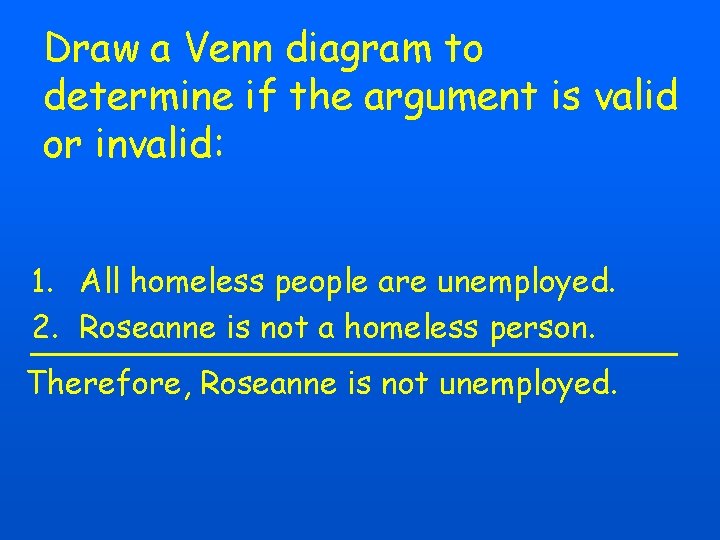 Draw a Venn diagram to determine if the argument is valid or invalid: 1.