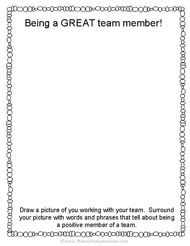 Being a GREAT team member! Draw a picture of you working with your team.