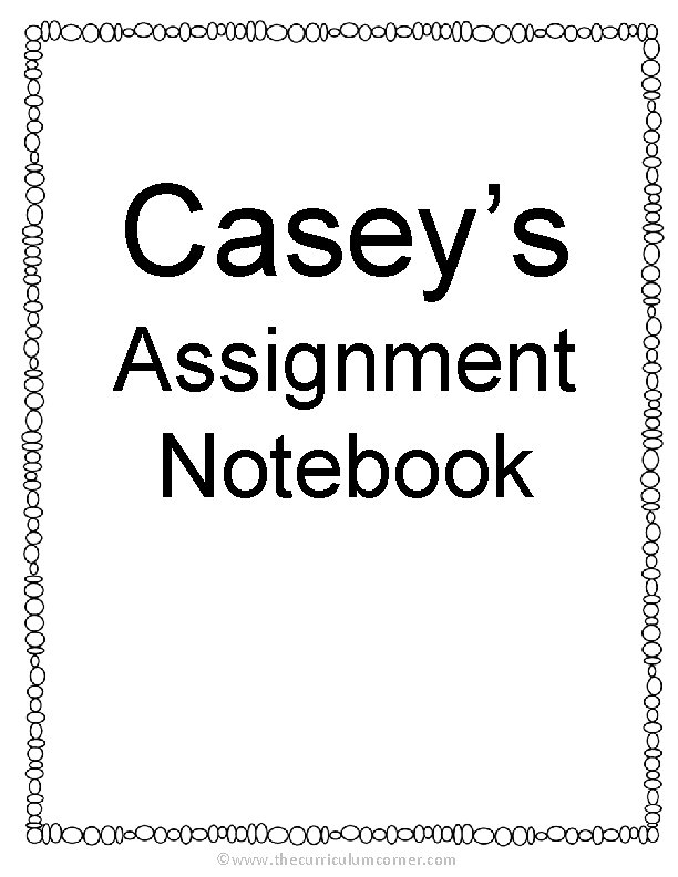 Casey’s Assignment Notebook ©www. thecurriculumcorner. com 