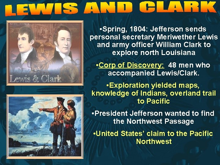  • Spring, 1804: Jefferson sends personal secretary Meriwether Lewis and army officer William