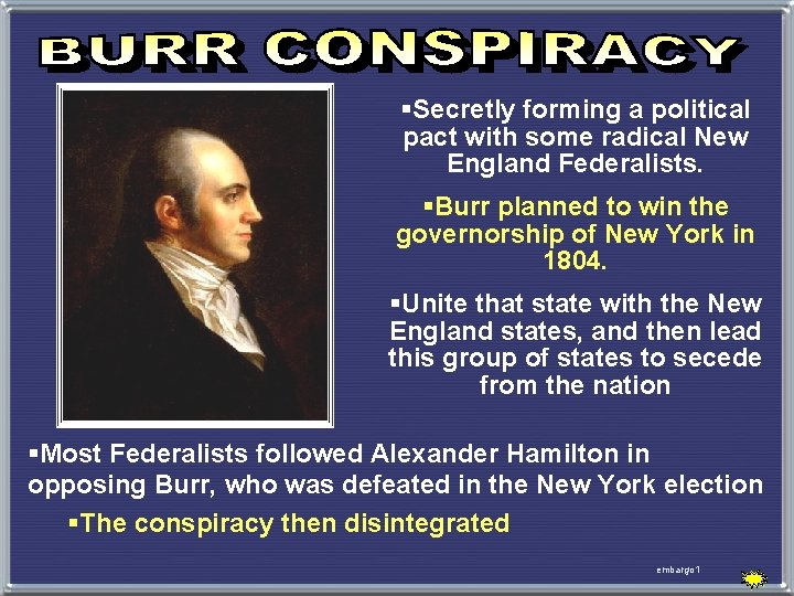 §Secretly forming a political pact with some radical New England Federalists. §Burr planned to