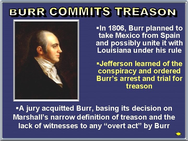 §In 1806, Burr planned to take Mexico from Spain and possibly unite it with