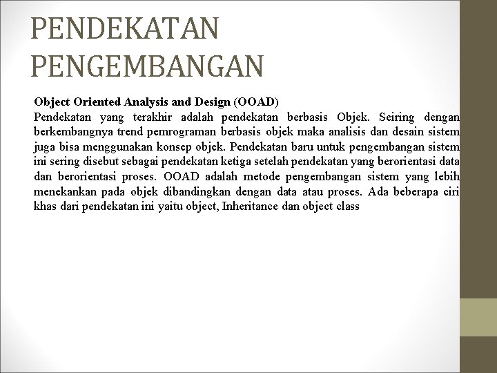 PENDEKATAN PENGEMBANGAN Object Oriented Analysis and Design (OOAD) Pendekatan yang terakhir adalah pendekatan berbasis PENDEKATAN PENGEMBANGAN Object Oriented Analysis and Design (OOAD) Pendekatan yang terakhir adalah pendekatan berbasis