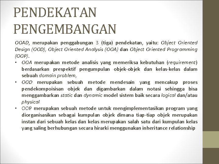 PENDEKATAN PENGEMBANGAN OOAD, merupakan penggabungan 3 (tiga) pendekatan, yaitu: Object Oriented Design (OOD), Object PENDEKATAN PENGEMBANGAN OOAD, merupakan penggabungan 3 (tiga) pendekatan, yaitu: Object Oriented Design (OOD), Object