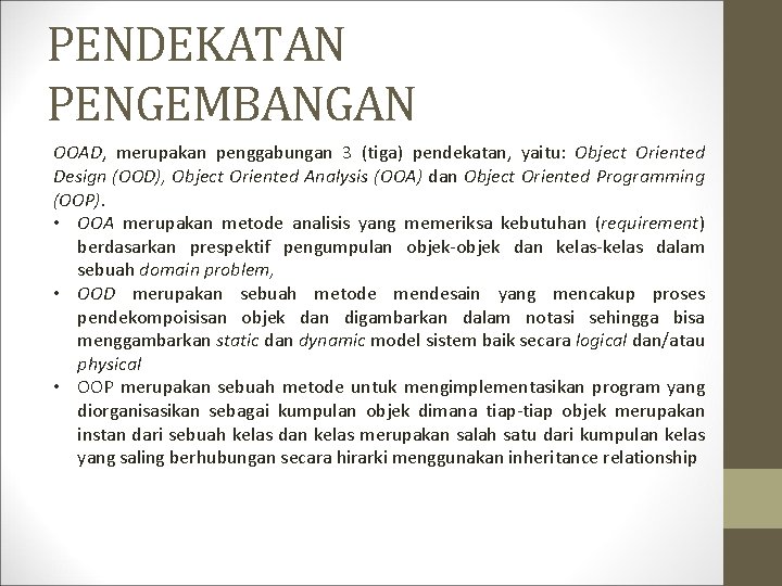 PENDEKATAN PENGEMBANGAN OOAD, merupakan penggabungan 3 (tiga) pendekatan, yaitu: Object Oriented Design (OOD), Object