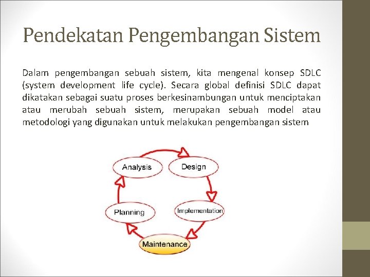 Pendekatan Pengembangan Sistem Dalam pengembangan sebuah sistem, kita mengenal konsep SDLC (system development life