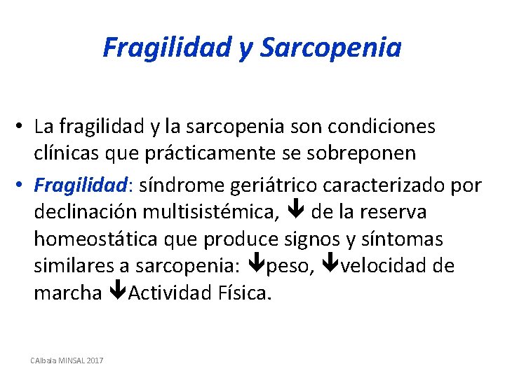 Fragilidad y Sarcopenia • La fragilidad y la sarcopenia son condiciones clínicas que prácticamente