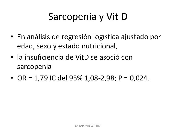 Sarcopenia y Vit D • En análisis de regresión logística ajustado por edad, sexo