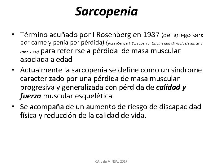 Sarcopenia • Término acuñado por I Rosenberg en 1987 (del griego sarx por carne