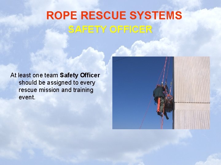 ROPE RESCUE SYSTEMS SAFETY OFFICER At least one team Safety Officer should be assigned