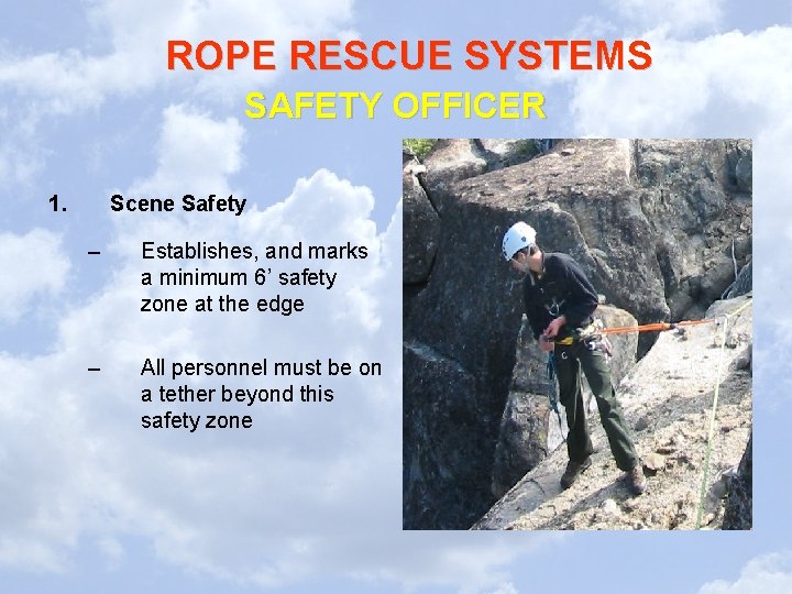 ROPE RESCUE SYSTEMS SAFETY OFFICER 1. Scene Safety – Establishes, and marks a minimum