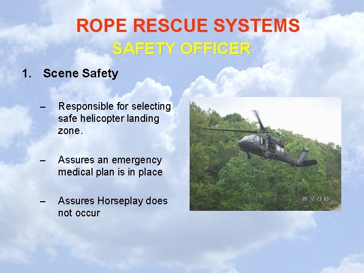 ROPE RESCUE SYSTEMS SAFETY OFFICER 1. Scene Safety – Responsible for selecting safe helicopter