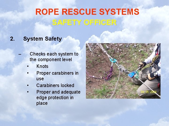 ROPE RESCUE SYSTEMS SAFETY OFFICER 2. System Safety – Checks each system to the