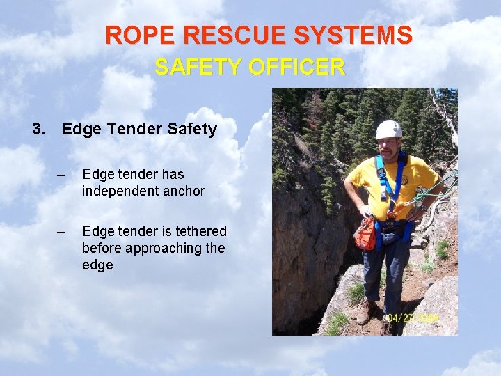 ROPE RESCUE SYSTEMS SAFETY OFFICER 3. Edge Tender Safety – Edge tender has independent