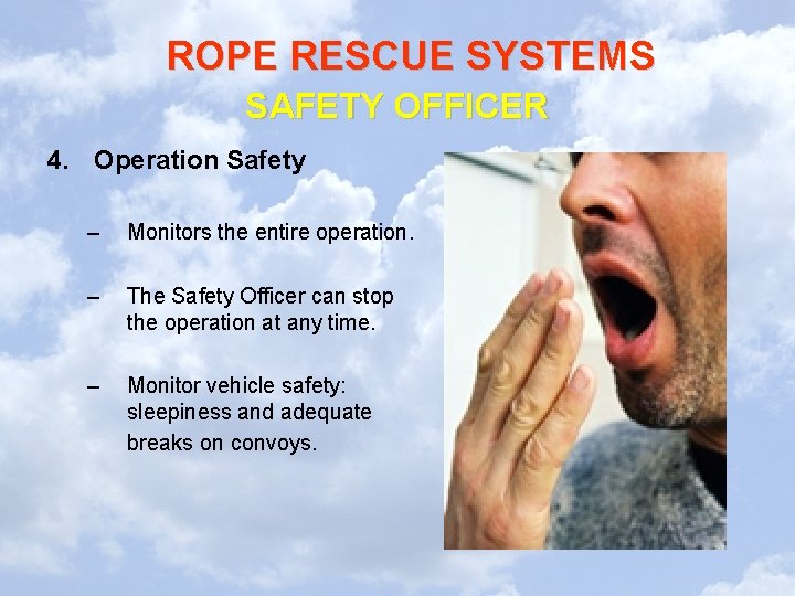 ROPE RESCUE SYSTEMS SAFETY OFFICER 4. Operation Safety – Monitors the entire operation. –