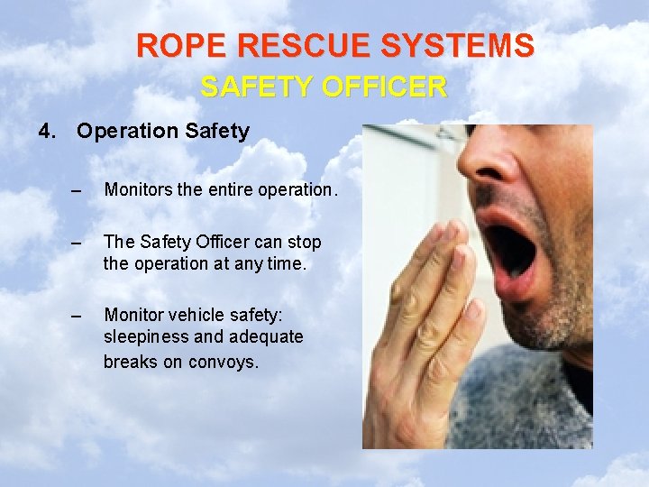 ROPE RESCUE SYSTEMS SAFETY OFFICER 4. Operation Safety – Monitors the entire operation. – ROPE RESCUE SYSTEMS SAFETY OFFICER 4. Operation Safety – Monitors the entire operation. –