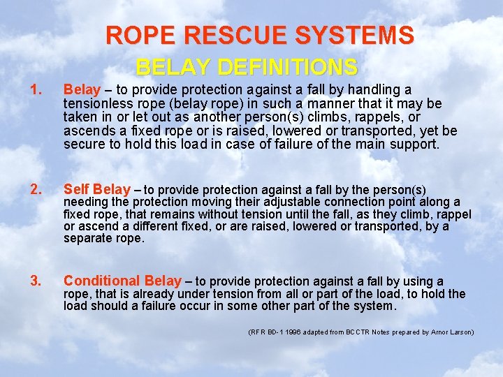 ROPE RESCUE SYSTEMS BELAY DEFINITIONS 1. Belay – to provide protection against a fall