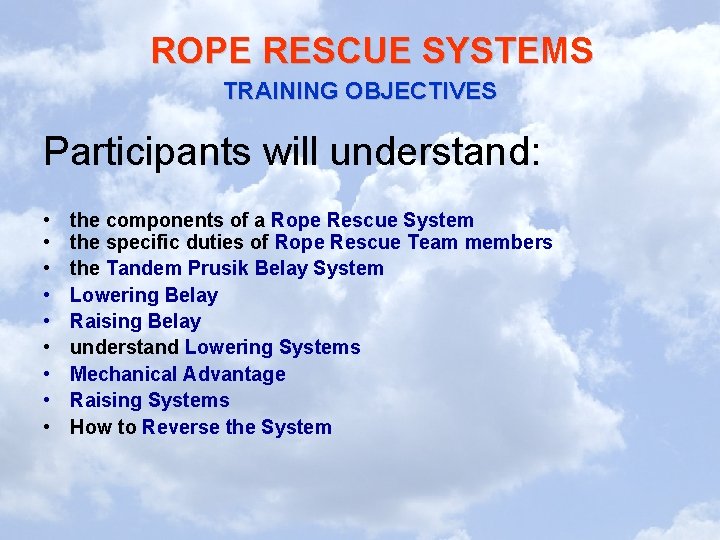 ROPE RESCUE SYSTEMS TRAINING OBJECTIVES Participants will understand: • • • the components of