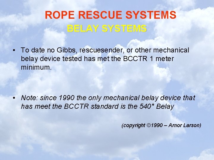 ROPE RESCUE SYSTEMS BELAY SYSTEMS • To date no Gibbs, rescuesender, or other mechanical