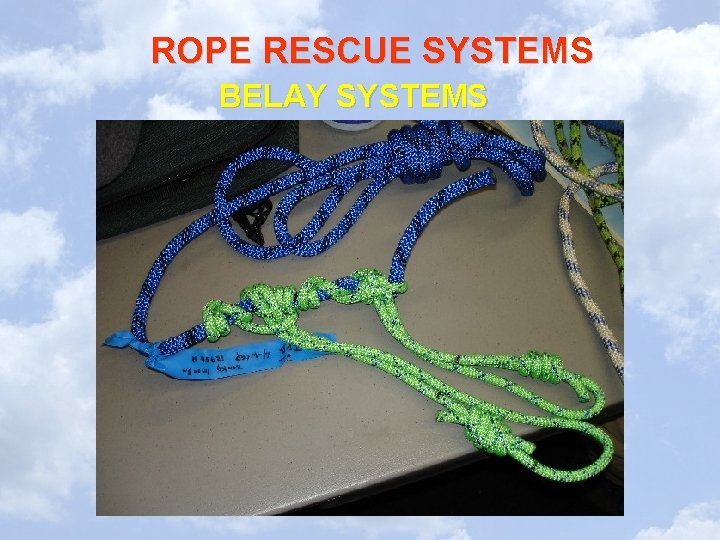 ROPE RESCUE SYSTEMS BELAY SYSTEMS 