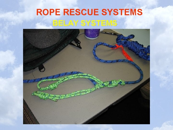 ROPE RESCUE SYSTEMS BELAY SYSTEMS 