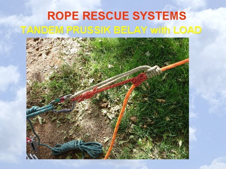 ROPE RESCUE SYSTEMS TANDEM PRUSSIK BELAY with LOAD ROPE RESCUE SYSTEMS TANDEM PRUSSIK BELAY with LOAD