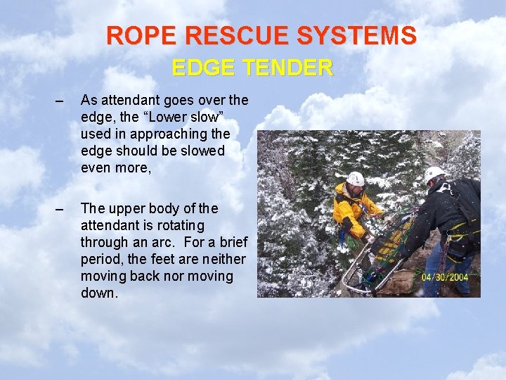 ROPE RESCUE SYSTEMS EDGE TENDER – As attendant goes over the edge, the “Lower ROPE RESCUE SYSTEMS EDGE TENDER – As attendant goes over the edge, the “Lower