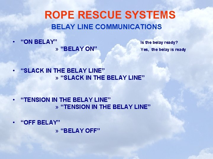 ROPE RESCUE SYSTEMS BELAY LINE COMMUNICATIONS • “ON BELAY” » “BELAY ON” Is the