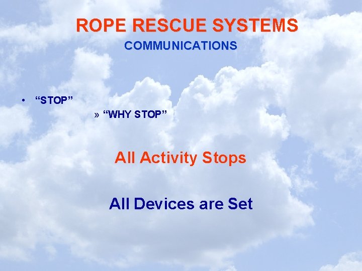 ROPE RESCUE SYSTEMS COMMUNICATIONS • “STOP” » “WHY STOP” All Activity Stops All Devices ROPE RESCUE SYSTEMS COMMUNICATIONS • “STOP” » “WHY STOP” All Activity Stops All Devices