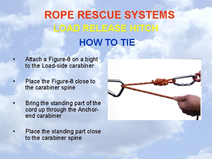 ROPE RESCUE SYSTEMS LOAD RELEASE HITCH HOW TO TIE • Attach a Figure-8 on