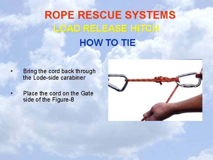 ROPE RESCUE SYSTEMS LOAD RELEASE HITCH HOW TO TIE • Bring the cord back