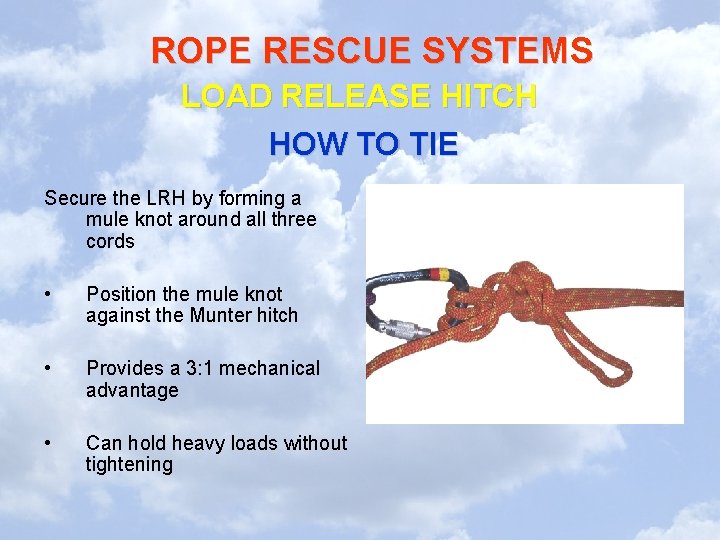 ROPE RESCUE SYSTEMS LOAD RELEASE HITCH HOW TO TIE Secure the LRH by forming ROPE RESCUE SYSTEMS LOAD RELEASE HITCH HOW TO TIE Secure the LRH by forming