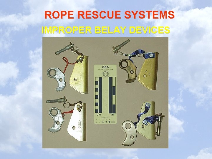 ROPE RESCUE SYSTEMS IMPROPER BELAY DEVICES ROPE RESCUE SYSTEMS IMPROPER BELAY DEVICES