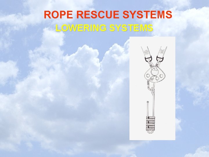 ROPE RESCUE SYSTEMS LOWERING SYSTEMS ROPE RESCUE SYSTEMS LOWERING SYSTEMS